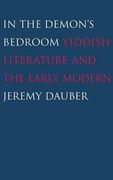 In the Demon's Bedroom: Yiddish Literature and the Early Modern (en Inglés)