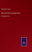 The Life of the Lord Jesus Christ: The Gospels: Vol. 2