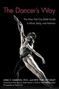 The Dancer's Way: The new York City Ballet Guide to Mind, Body, and Nutrition (en Inglés)
