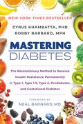 Mastering Diabetes: The Revolutionary Method to Reverse Insulin Resistance Permanently in Type 1, Type 1. 5, Type 2, Prediabetes, and Gestational Diabetes (en Inglés)
