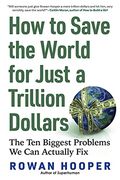 How to Spend a Trillion Dollars: The ten Biggest Problems we can Actually fix 