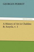 a history of art in chald a & assyria, v. 1