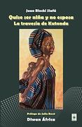 Quise ser Niña y no Esposa. La Travesía de Kutonda (Diwan África)