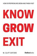 Know Grow Exit: How Entrepreneurs Grow and Finish Fast (en Inglés)