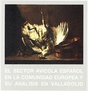 Sector Avicola Español En La Comunidad Europea y Su Analisis En Valladolid, El