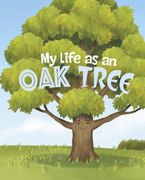 My Life as an oak Tree (my Life Cycle) (en Inglés)