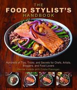 The Food Stylist'S Handbook: Hundreds of Media Styling Tips, Tricks, and Secrets for Chefs, Artists, Bloggers, and Food Lovers (en Inglés)