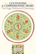 Cultivating a Compassionate Heart: The Yoga Method of Chenrezig 