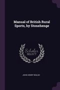 Manual of British Rural Sports, by Stonehenge (en Inglés)