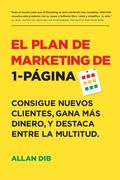 El Plan de Marketing de 1-Página: Consigue Nuevos Clientes, Gana más Dinero, y Destaca Entre la Multitud