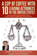 A cup of Coffee With 10 Leading Attorneys in the United States: Constitutional Champions Share Their Stories, Experiences, and Insights (en Inglés)