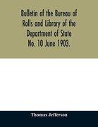Bulletin of the Bureau of Rolls and Library of the Department of State no. 10 June 1903. (en Inglés)