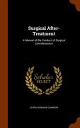Surgical After-Treatment: A Manual of the Conduct of Surgical Convalescence (en Inglés)