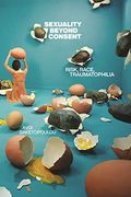 Sexuality Beyond Consent: Risk, Race, Traumatophilia (Sexual Cultures, 61) (en Inglés)