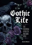 Gothic Life: The Essential Guide to Macabre Style (en Inglés)
