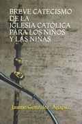 Breve Catecismo de la Iglesia Católica Pàra Los Niños Y Las Niñas (6-11 Años)