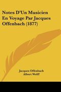 Notes D'Un Musicien En Voyage Par Jacques Offenbach (1877) (en Francés)