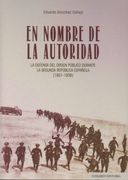 En Nombre de la Autoridad: La Defensa del Orden Público Durante la Segunda República Española, 1931-1936