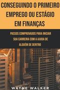 Conseguindo o Primeiro Emprego ou Estágio em Finanças (en Portugués)
