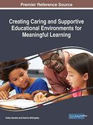 Creating Caring and Supportive Educational Environments for Meaningful Learning (Advances in Educational Technologies and Instructional Design) 