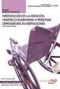 Manual Intervención en la atención higiénico-alimentaria a personas Dependientes en instituciones. Certificados de Profesionalidad
