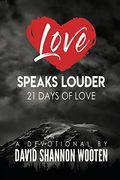 Love Speaks Louder: 21 Days of Love (en Inglés)