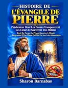 HISTOIRE DE L'ÉVANGILE DE PIERRE: Prédicateur Dont Les Paroles Transpercèrent Les Cœurs Et Sauvèrent Des Milliers Récit De Portes De Prison Ouvertes À ... Vision Qui Mit Fin Aux Lo (French Edition)