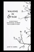 walking in grace 2024: 30 Days Daily devotional To Draw You Closer To God (en Inglés)