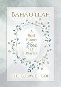 Bahá'u'lláh - The Glory of God - A Brief History & 15 Prayers: (Illustrated Bahai Prayer Book) (en Inglés)
