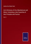 Ure's Dictionary of Arts, Manufactures and Mines, Containing a Clear Exposition of Their Principles and Practice: Vol. Ii. De Andrew Ure(Salzwasser Verlag Gmbh)