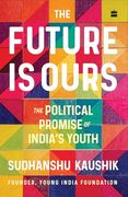 The Future Is Ours: The Political Promise of India's Youth (en Inglés)