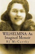 Wilhelmina: An Imagined Memoir (en Inglés)