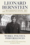 Leonard Bernstein and Washington, dc - Works, Politics, Performances (Eastman Studies in Music)