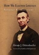 How we Elected Lincoln: Personal Recollections (en Inglés)