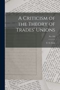 A Criticism of the Theory of Trades' Unions; no. 594 (en Inglés)