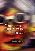 Young and Defiant in Tehran (Contemporary Ethnography) (en Inglés)