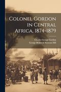 Colonel Gordon in Central Africa, 1874-1879 (en Inglés)