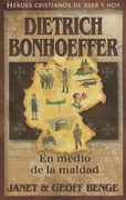 Dietrich Bonhoeffer: En Medio de la Maldad = Dietrich Bonhoeffer
