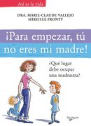 Para Empezar, tú no Eres mi Madre!