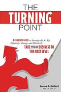 The Turning Point: A Complete Guide to Strategically set up, Effectively Manage, and Effortlessly Take Your Business to the Next Level (en Inglés)
