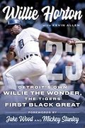 Willie Horton: 23: Detroit'S own Willie the Wonder, the Tigers'First Black Great (en Inglés)