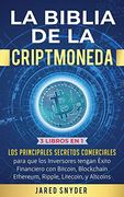 La Biblia de la Criptomoneda: 3 Libros en 1: Los Principales Secretos Comerciales Para que los Inversores Tengan Exito Financiero con Bitcoin, Blockchain Ethereum, Ripple Litecoin y Todas las Altcoins