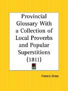 provincial glossary with a collection of local proverbs and popular superstitions (en Inglés)