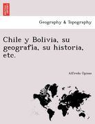 chile y bolivia su geografi a su historia etc. (en Inglés)