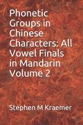 Phonetic Groups in Chinese Characters: All Vowel Finals in Mandarin Volume 2 (en Inglés)