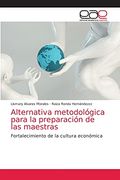 Alternativa Metodológica Para la Preparación de las Maestras: Fortalecimiento de la Cultura Económica (in Spanish)