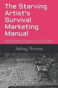 The Starving Artist's Survival Marketing Manual: Your Simple Strategy To Consistently Grow Your Online Audience & Finally Sell Your Art To Buying Fans (en Inglés)