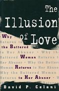 The Illusion of Love: Why the Battered Woman Returns to her Abuser (en Inglés)