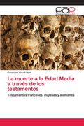 La Muerte a la Edad Media a Través de los Testamentos (in Spanish)