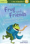 Frog and Friends Celebrate Thanksgiving, Christmas, and New Year's Eve (I AM A READER!: Frog and Friends)